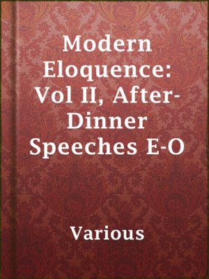 cover image of Modern Eloquence: Vol II, After-Dinner Speeches E-O